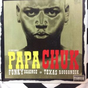 Papa Chuk â??â?? Funky Science / Texas Roughneck 1
