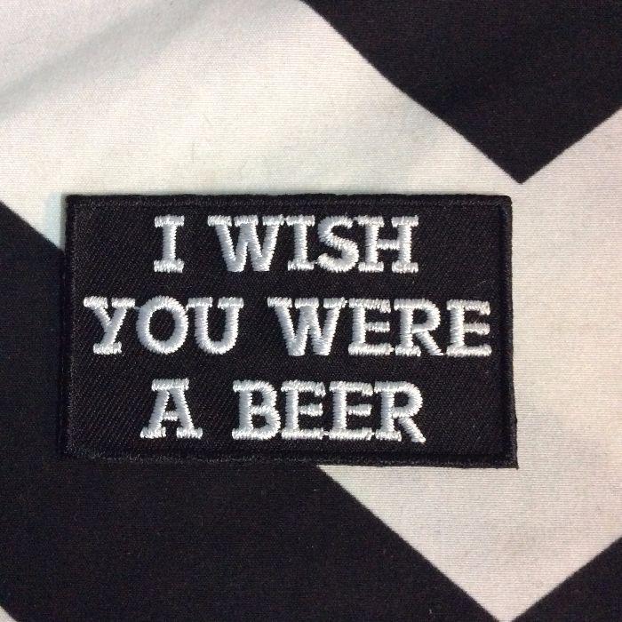 BW PATCH- I WISH YOU WERE A BEER 1