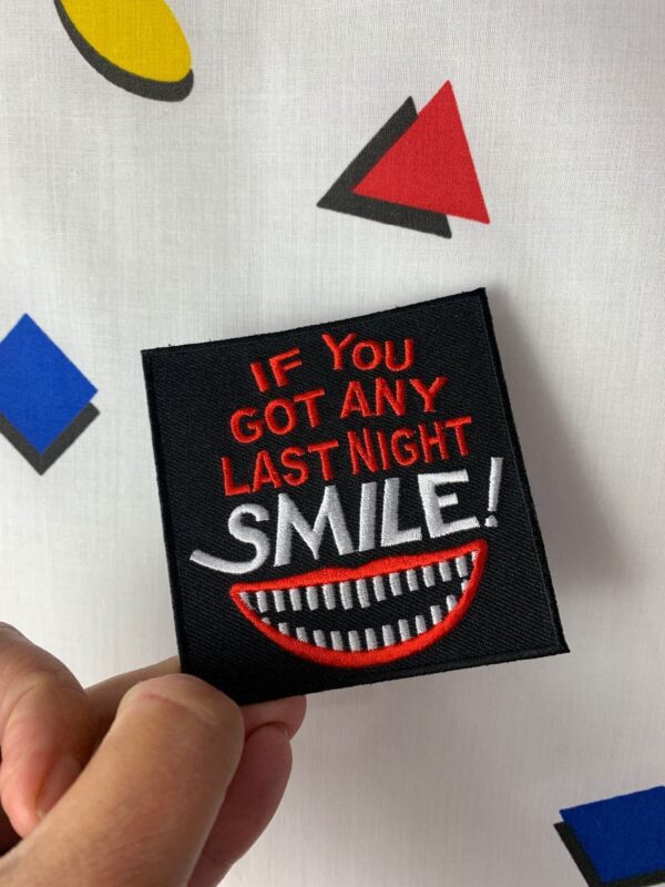 product details: SMILE! (IF YOU GOT ANY LAST NIGHT) FUNNY RETRO THROWBACK EMBROIDERED PATCH photo