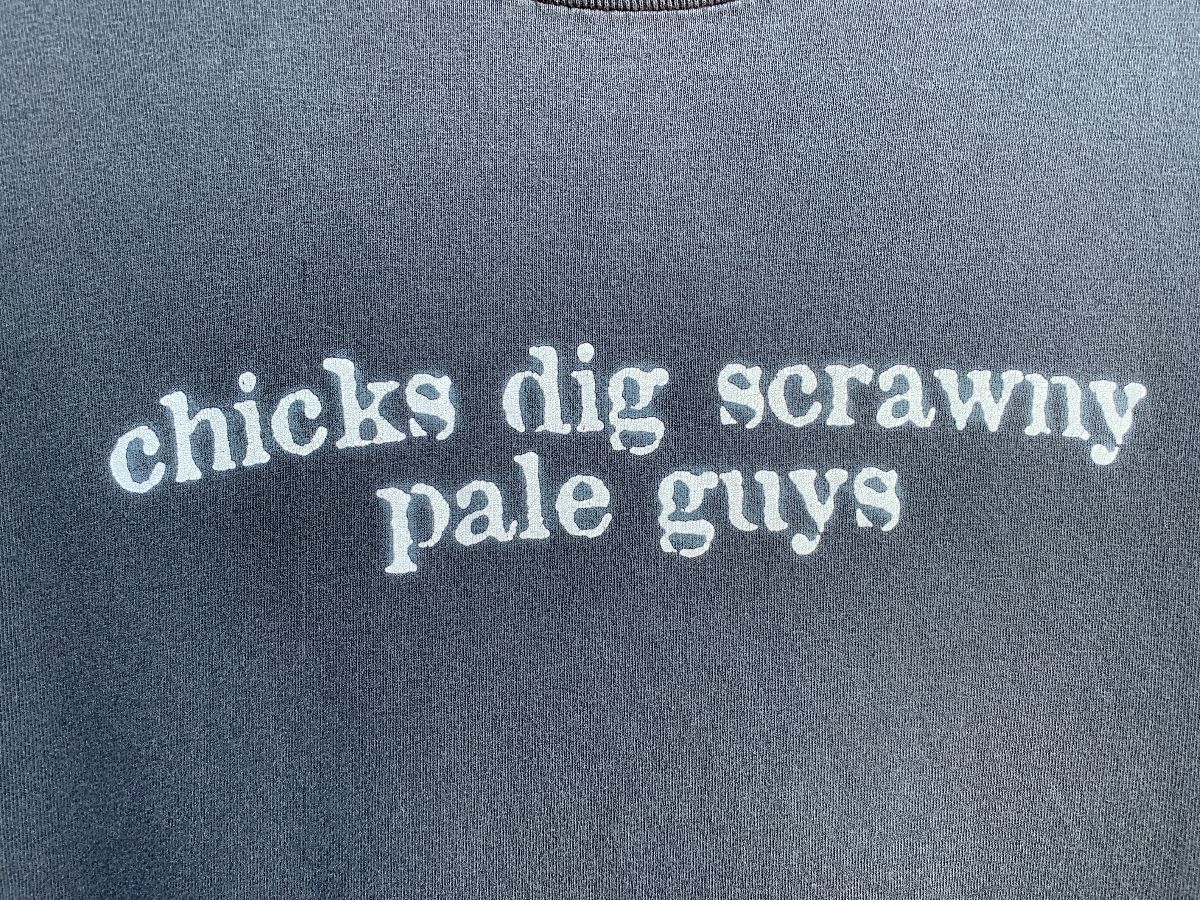 Chicks Dig Scrawny Pale Guys Single Stitch T-shirt As-is | Boardwalk ...