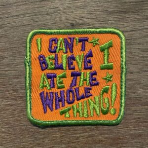 Photo detail:RETRO I CANT BELIEVE I ATE THE WHOLE THING EMBROIDERED SQUARE PATCH
