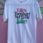LIFES TOO SHORT NOT TO BE ITALIAN FUNNY ITALIAN SINGLE STITCH T-SHIRT